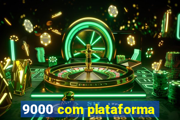 9000 com plataforma